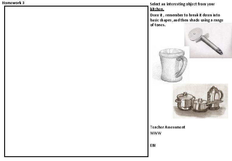 Homework 3 Select an interesting object from your kitchen. Draw it , remember to
