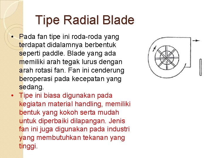 Tipe Radial Blade • Pada fan tipe ini roda-roda yang terdapat didalamnya berbentuk seperti