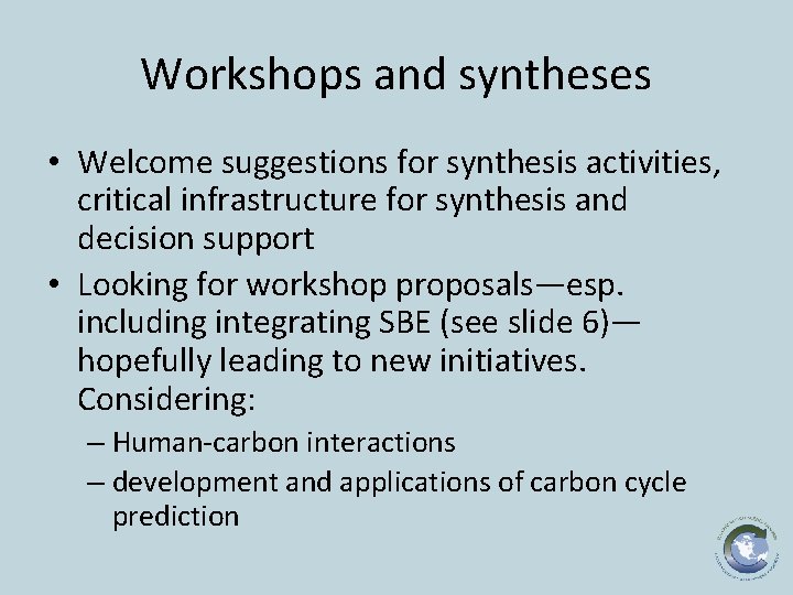 Workshops and syntheses • Welcome suggestions for synthesis activities, critical infrastructure for synthesis and