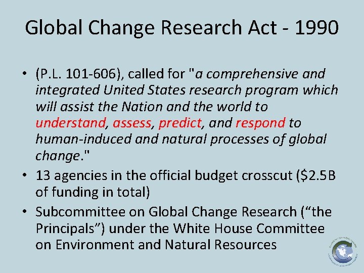 Global Change Research Act - 1990 • (P. L. 101 -606), called for "a