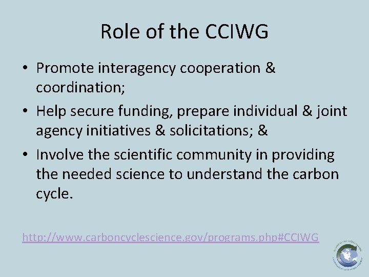 Role of the CCIWG • Promote interagency cooperation & coordination; • Help secure funding,