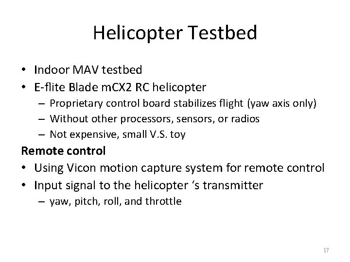 Helicopter Testbed • Indoor MAV testbed • E-ﬂite Blade m. CX 2 RC helicopter