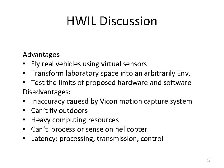 HWIL Discussion Advantages • Fly real vehicles using virtual sensors • Transform laboratory space