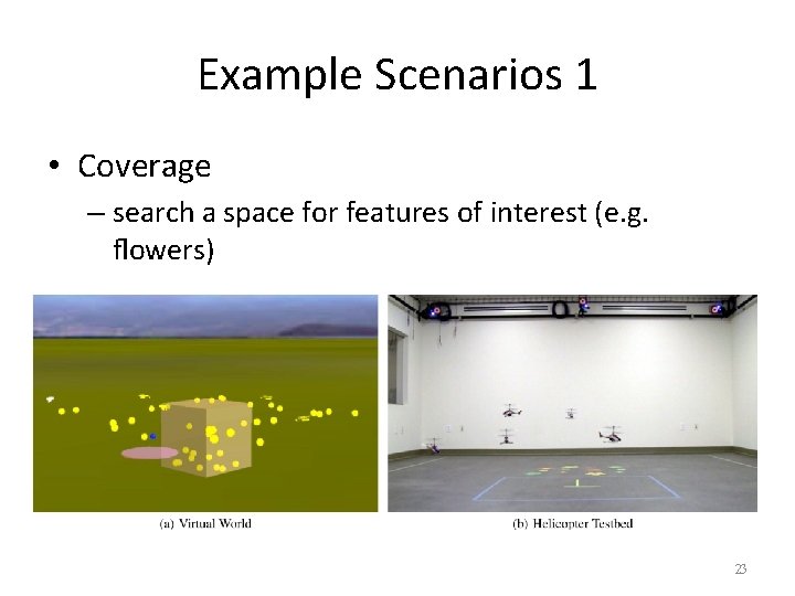 Example Scenarios 1 • Coverage – search a space for features of interest (e.