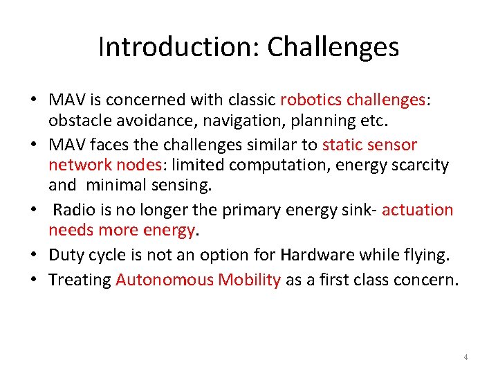 Introduction: Challenges • MAV is concerned with classic robotics challenges: obstacle avoidance, navigation, planning