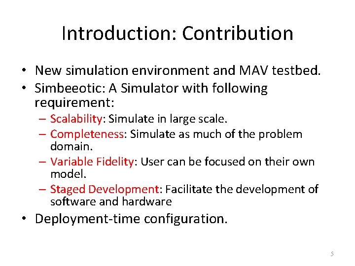 Introduction: Contribution • New simulation environment and MAV testbed. • Simbeeotic: A Simulator with