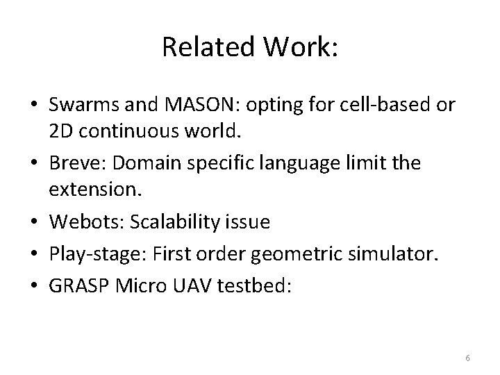 Related Work: • Swarms and MASON: opting for cell-based or 2 D continuous world.