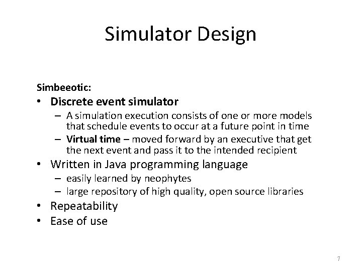 Simulator Design Simbeeotic: • Discrete event simulator – A simulation execution consists of one