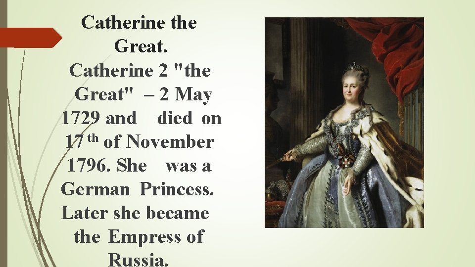 Catherine the Great. Catherine 2 "the Great" – 2 May 1729 and died on