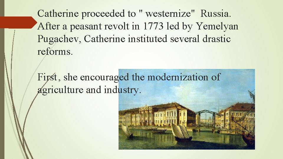 Catherine proceeded to " westernize" Russia. After a peasant revolt in 1773 led by