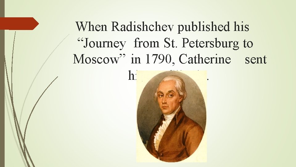 When Radishchev published his “Journey from St. Petersburg to Moscow” in 1790, Catherine sent