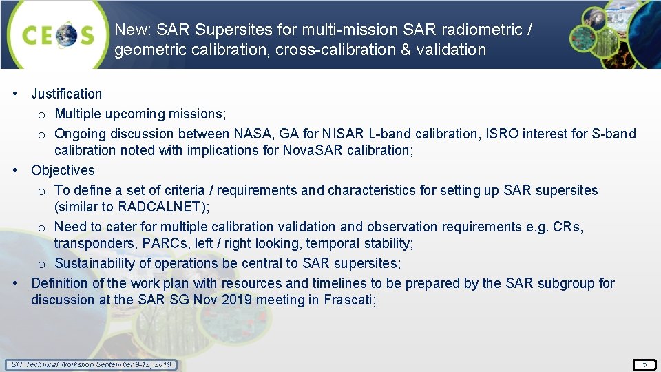 New: SAR Supersites for multi-mission SAR radiometric / geometric calibration, cross-calibration & validation •