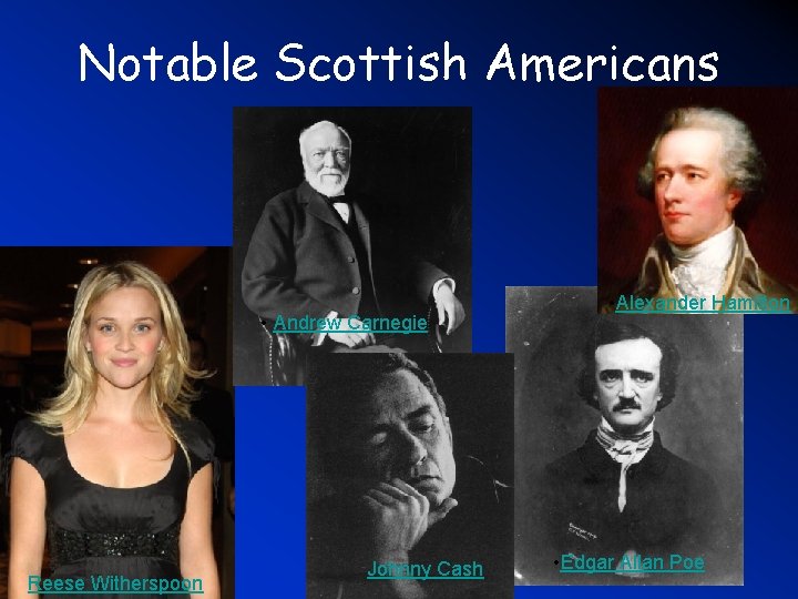 Notable Scottish Americans • Andrew Carnegie Reese Witherspoon Johnny Cash • Alexander Hamilton •