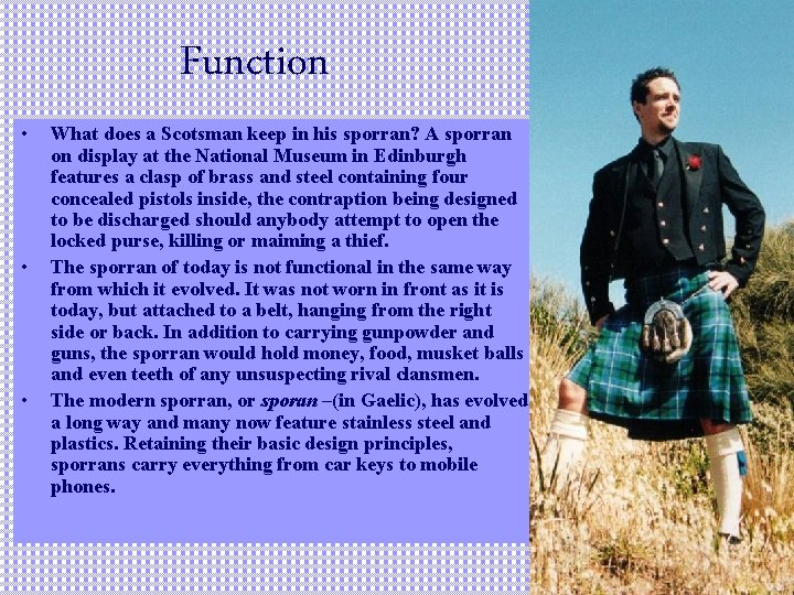 Function • • • What does a Scotsman keep in his sporran? A sporran