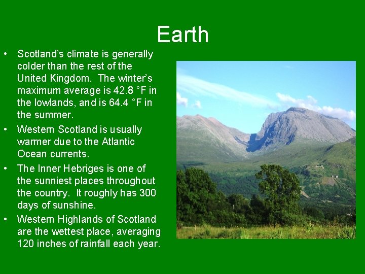 Earth • Scotland’s climate is generally colder than the rest of the United Kingdom.