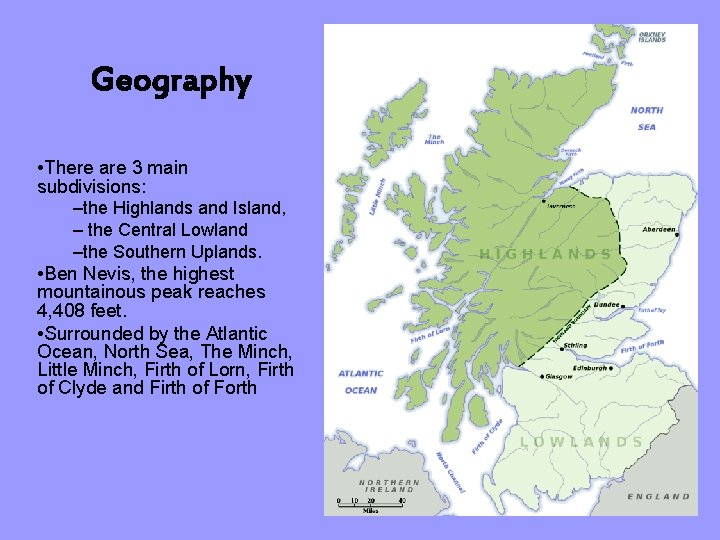 Geography • There are 3 main subdivisions: –the Highlands and Island, – the Central