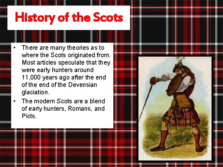History of the Scots • There are many theories as to where the Scots