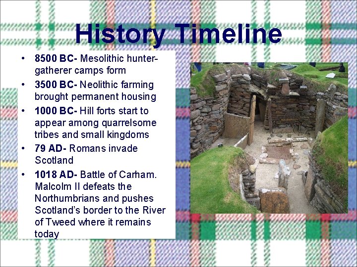 History Timeline • 8500 BC- Mesolithic huntergatherer camps form • 3500 BC- Neolithic farming