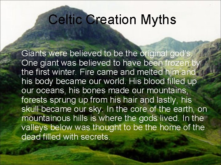 Celtic Creation Myths Giants were believed to be the original god’s. One giant was