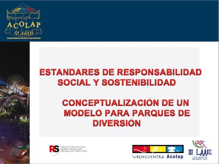 ESTANDARES DE RESPONSABILIDAD SOCIAL Y SOSTENIBILIDAD CONCEPTUALIZACIÓN DE UN MODELO PARA PARQUES DE DIVERSIÓN