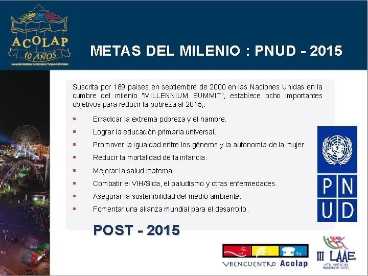 METAS DEL MILENIO : PNUD - 2015 Suscrita por 189 países en septiembre de