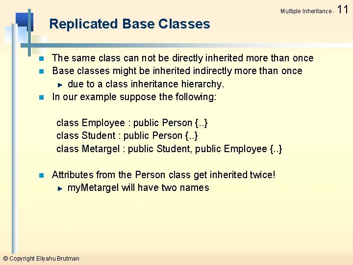 Multiple Inheritance - Replicated Base Classes The same class can not be directly inherited