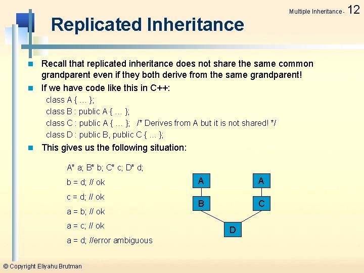 Multiple Inheritance - Replicated Inheritance Recall that replicated inheritance does not share the same