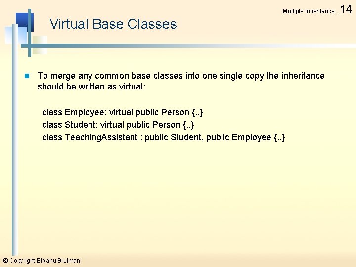 Multiple Inheritance - Virtual Base Classes n To merge any common base classes into