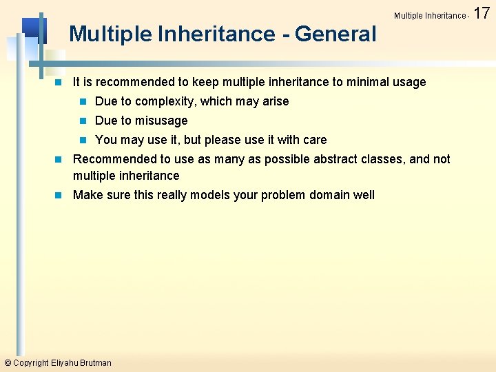 Multiple Inheritance - General n It is recommended to keep multiple inheritance to minimal