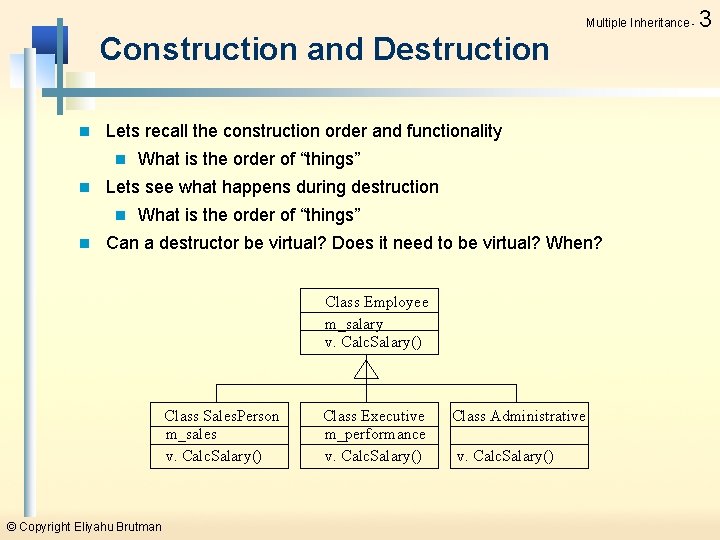 Multiple Inheritance - Construction and Destruction n Lets recall the construction order and functionality