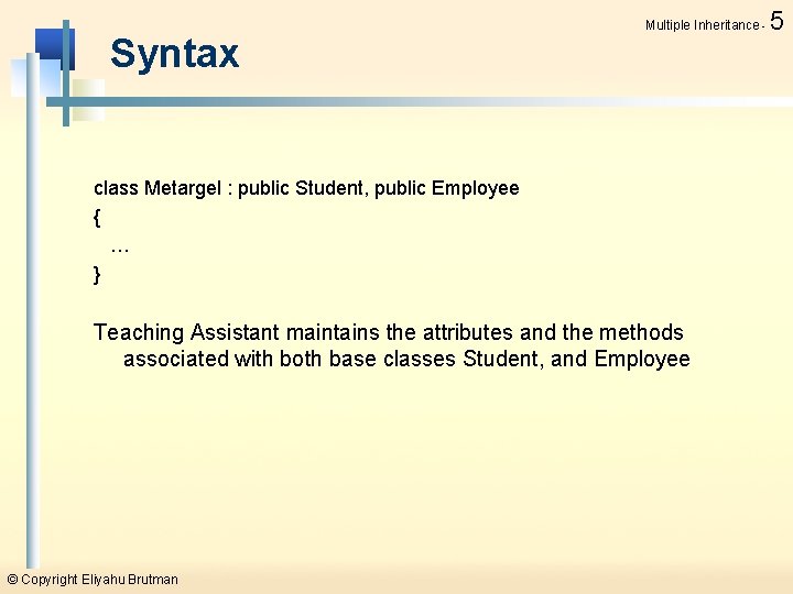 Syntax Multiple Inheritance - class Metargel : public Student, public Employee { … }