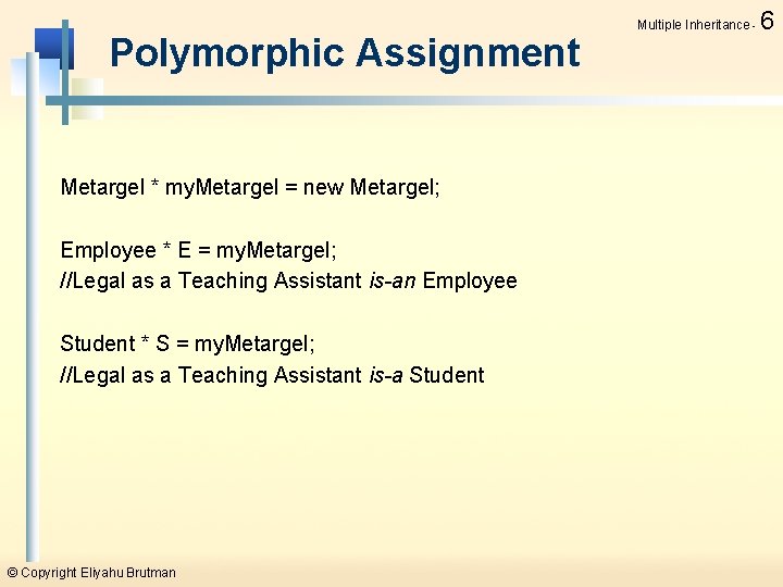 Polymorphic Assignment Metargel * my. Metargel = new Metargel; Employee * E = my.