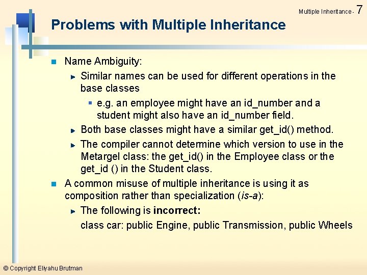 Multiple Inheritance - Problems with Multiple Inheritance Name Ambiguity: Similar names can be used