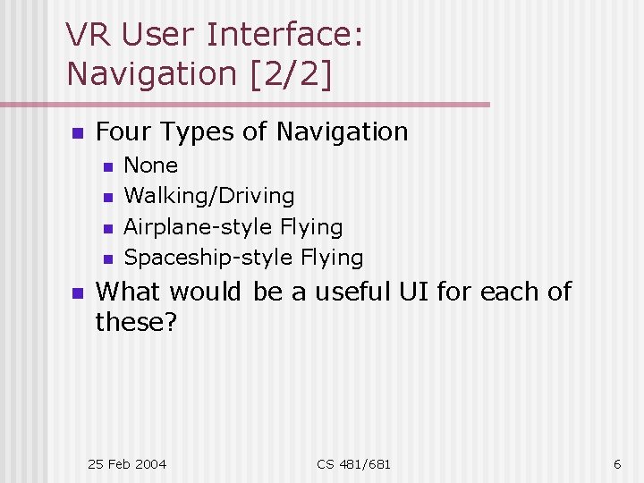 VR User Interface: Navigation [2/2] n Four Types of Navigation n n None Walking/Driving