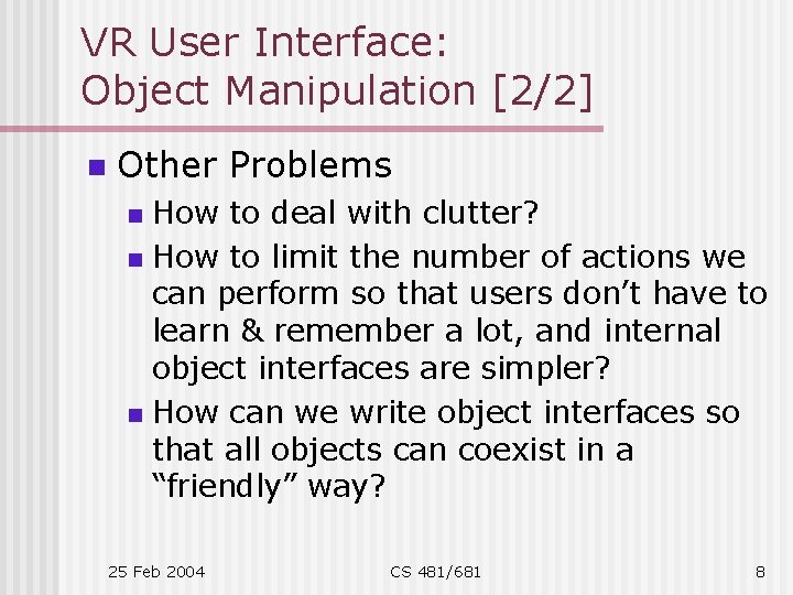VR User Interface: Object Manipulation [2/2] n Other Problems How to deal with clutter?