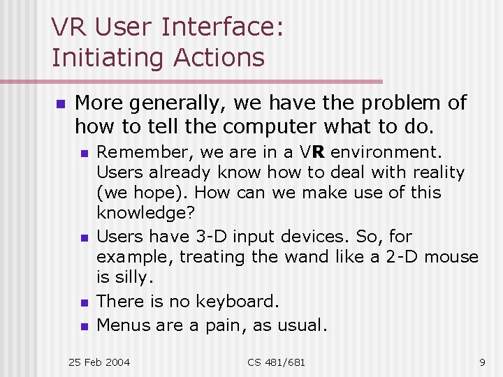 VR User Interface: Initiating Actions n More generally, we have the problem of how