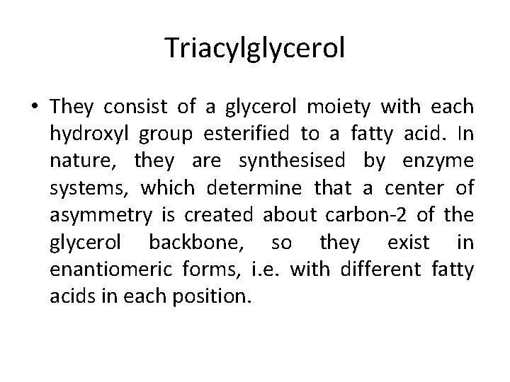 Triacylglycerol • They consist of a glycerol moiety with each hydroxyl group esterified to