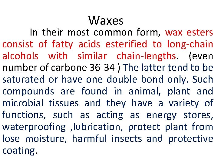 Waxes In their most common form, wax esters consist of fatty acids esterified to