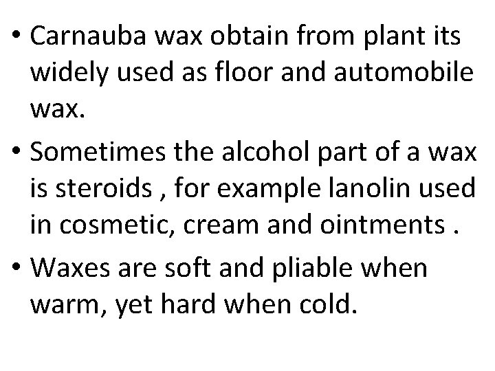  • Carnauba wax obtain from plant its widely used as floor and automobile