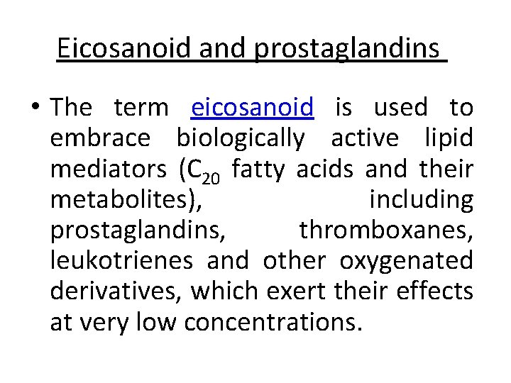 Eicosanoid and prostaglandins • The term eicosanoid is used to embrace biologically active lipid