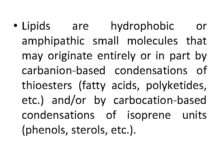  • Lipids are hydrophobic or amphipathic small molecules that may originate entirely or