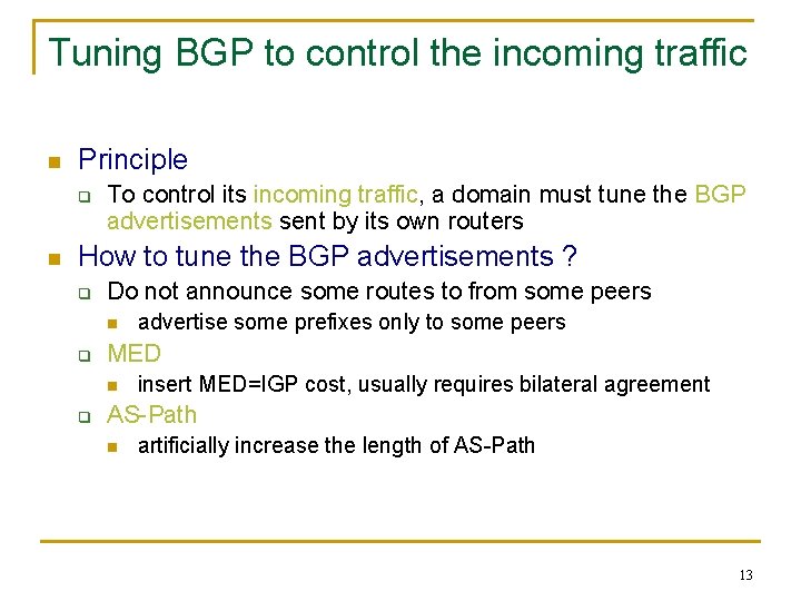 Tuning BGP to control the incoming traffic n Principle q n To control its