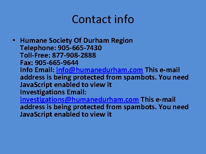 Contact info • Humane Society Of Durham Region Telephone: 905 -665 -7430 Toll-Free: 877