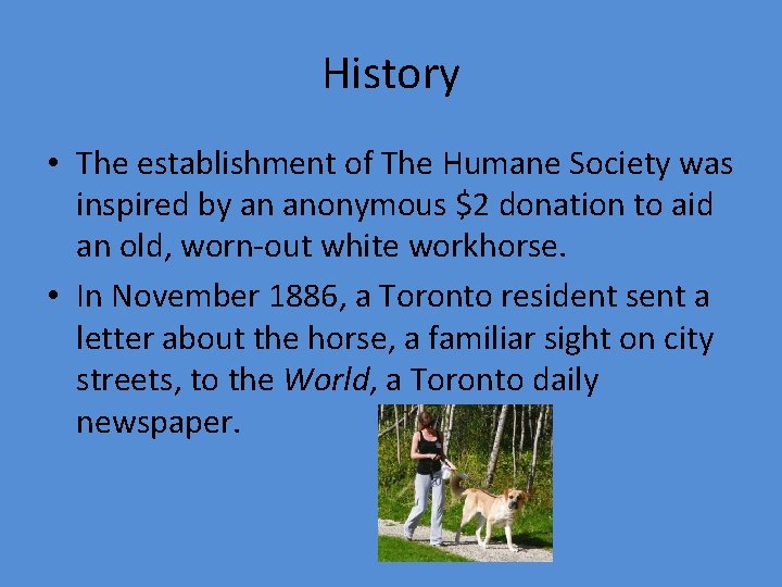History • The establishment of The Humane Society was inspired by an anonymous $2
