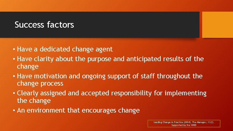 Success factors • Have a dedicated change agent • Have clarity about the purpose