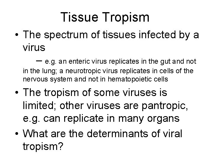 Tissue Tropism • The spectrum of tissues infected by a virus – e. g.
