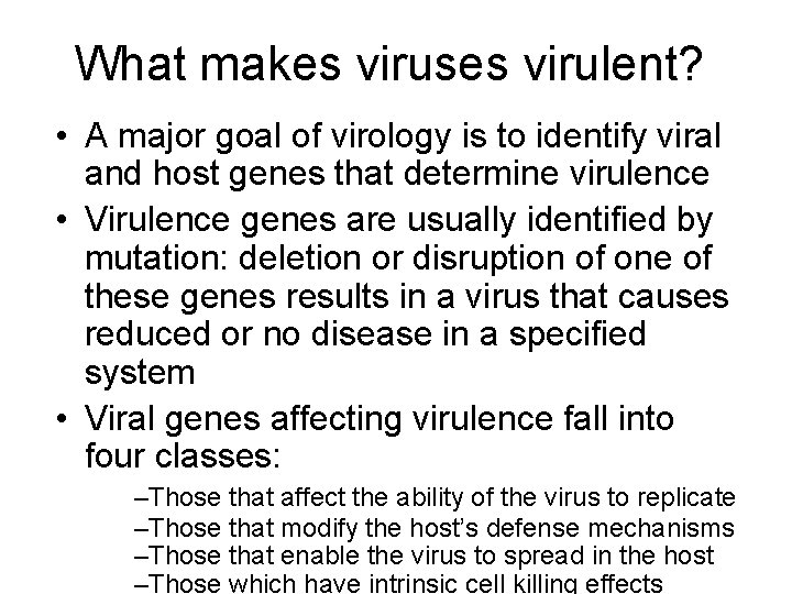 What makes viruses virulent? • A major goal of virology is to identify viral