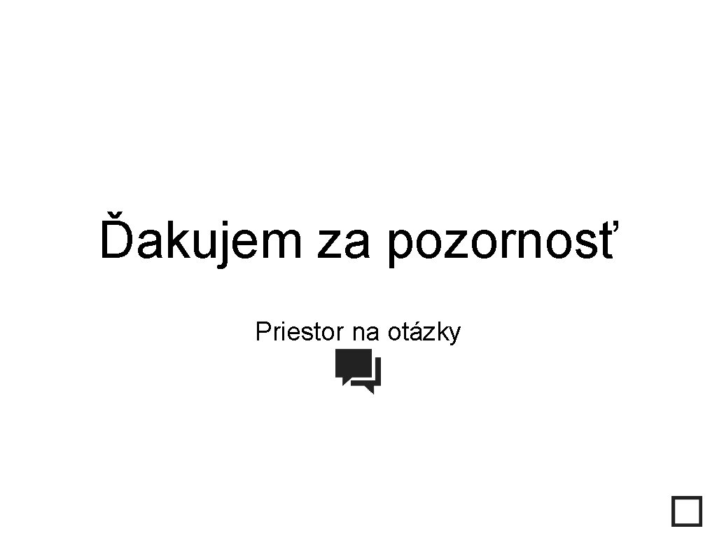 Ďakujem za pozornosť Priestor na otázky 