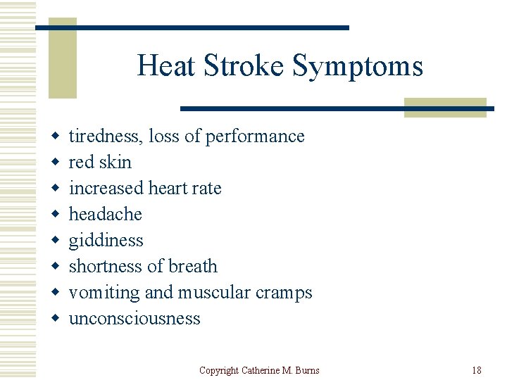 Heat Stroke Symptoms w w w w tiredness, loss of performance red skin increased