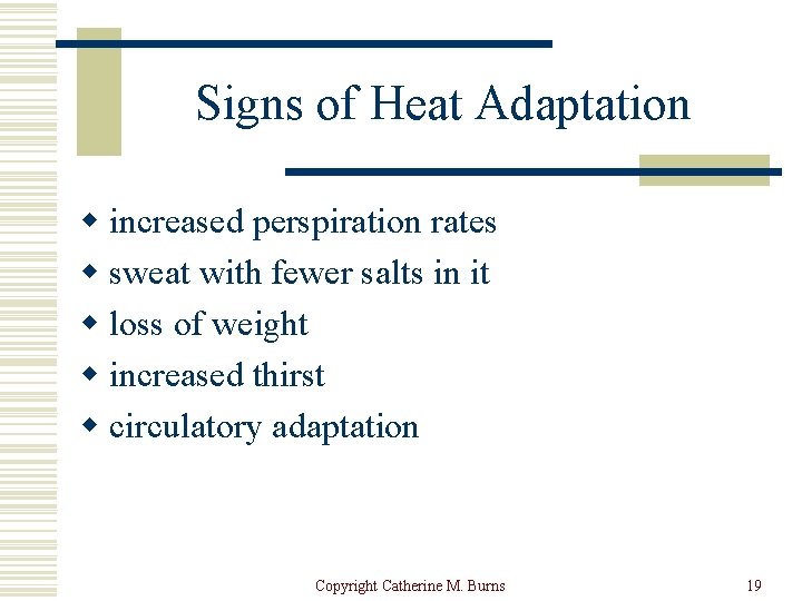 Signs of Heat Adaptation w increased perspiration rates w sweat with fewer salts in